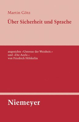Martin Götz - Über Sicherheit Und Sprache Angesichts »Untreue Der Weisheit.« Und »Die Asyle.« Von Friedrich Hölderlin, Inbunden