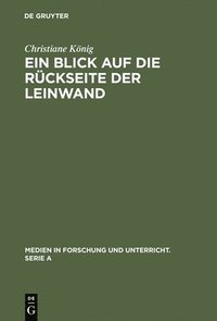 bokomslag Ein Blick Auf Die Rückseite Der Leinwand: Feministische Perspektiven Zur Produktion Von Weiblichkeit Im Diskurs >Film