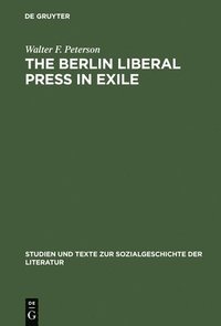 bokomslag The Berlin Liberal Press in Exile