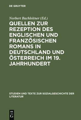 Norbert Bachleitner - Quellen Zur Rezeption Des Englischen Und Französischen Romans in Deutschland Und Österreich Im 19. Jahrhundert, Inbunden