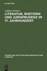 bokomslag Literatur, Rhetorik und Jurisprudenz im 17. Jahrhundert