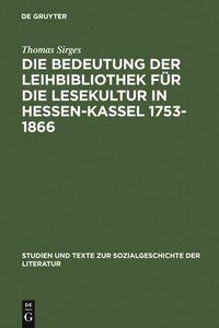 bokomslag Die Bedeutung Der Leihbibliothek Fr Die Lesekultur in Hessen-Kassel 1753-1866