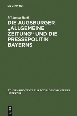 bokomslag Die Augsburger Allgemeine Zeitung Und Die Pressepolitik Bayerns