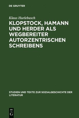 bokomslag Klopstock, Hamann und Herder als Wegbereiter autorzentrischen Schreibens