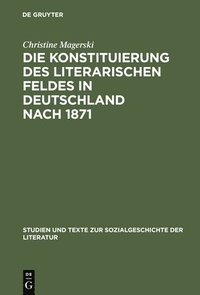 bokomslag Die Konstituierung des literarischen Feldes in Deutschland nach 1871