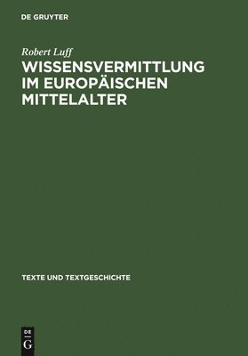 Robert Luff - Wissensvermittlung Im Europäischen Mittelalter, Inbunden