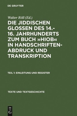 Die Jiddischen Glossen Des 14.-16. Jahrhunderts Zum Buch »Hiob« in Handschriftenabdruck Und Transkription: Teil 1: Einleitung Und Register, Teil 2: Ed
