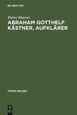 Rainer Baasner - Abraham Gotthelf Kästner, Aufklärer, Inbunden