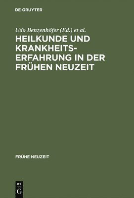 Udo Benzenhöfer, Wilhelm Kühlmann - Heilkunde und Krankheitserfahrung in der frühen Neuzeit, Inbunden