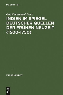 Gita Dharampal-Frick - Indien im Spiegel deutscher Quellen der Frühen Neuzeit (1500-1750), Inbunden
