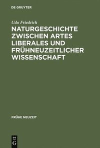 bokomslag Naturgeschichte Zwischen Artes Liberales Und Frhneuzeitlicher Wissenschaft