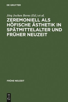 Jörg Jochen Berns, Thomas Rahn - Zeremoniell ALS Höfische Ästhetik in Spätmittelalter Und Früher Neuzeit, Inbunden