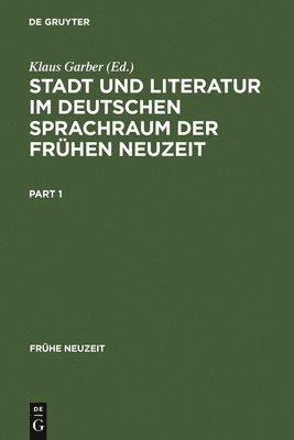 Klaus Garber - Stadt Und Literatur Im Deutschen Sprachraum Der Frühen Neuzeit, Inbunden