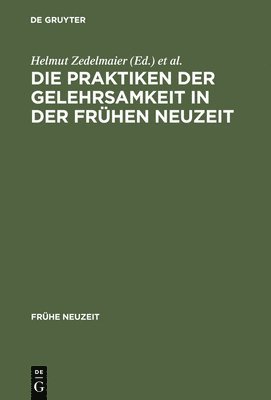 Die Praktiken Der Gelehrsamkeit in Der Frhen Neuzeit 1