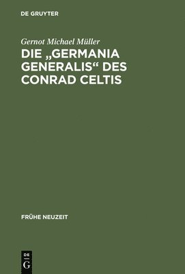 Die &quot;Germania generalis&quot; des Conrad Celtis 1
