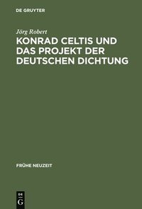 bokomslag Konrad Celtis und das Projekt der deutschen Dichtung