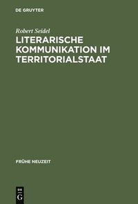 bokomslag Literarische Kommunikation im Territorialstaat