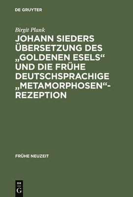 Johann Sieders bersetzung Des Goldenen Esels Und Die Frhe Deutschsprachige Metamorphosen-Rezeption 1