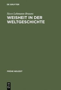 bokomslag Weisheit in Der Weltgeschichte. Philosophiegeschichte Zwischen Barock Und Aufklarung: Pt. 99