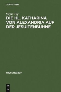 bokomslag Die Hl. Katharina von Alexandria auf der Jesuitenbühne