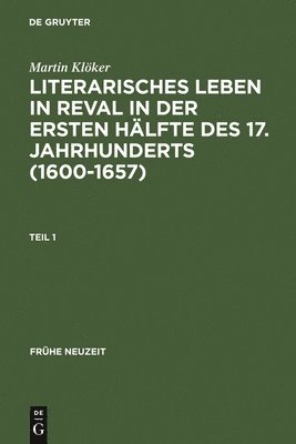 Literarisches Leben in Reval in Der Ersten Hälfte Des 17. Jahrhunderts (1600-1657): Institutionen Der Gelehrsamtkeit Und Genese Städtischer Gelegenhei