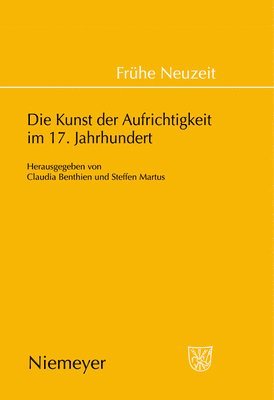 Claudia Benthien, Steffen Martus - Kunst der Aufrichtigkeit im 17. Jahrhundert, Inbunden