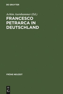 Achim Aurnhammer - Francesco Petrarca in Deutschland, Inbunden
