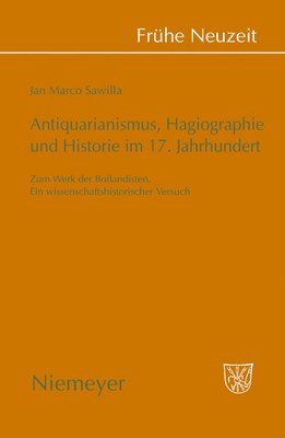 Jan Marco Sawilla - Antiquarianismus, Hagiographie und Historie im 17. Jahrhundert, Inbunden
