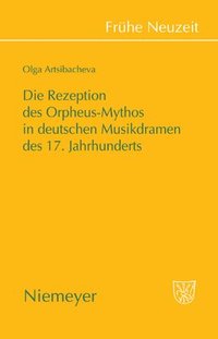 bokomslag Die Rezeption des Orpheus-Mythos in deutschen Musikdramen des 17. Jahrhunderts