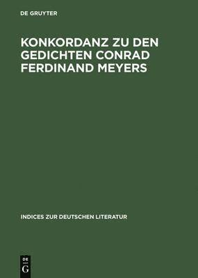 Konkordanz Zu Den Gedichten Conrad Ferdinand Meyers 1