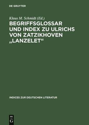 Klaus M Schmidt - Begriffsglossar Und Index Zu Ulrichs Von Zatzikhoven Lanzelet, Inbunden