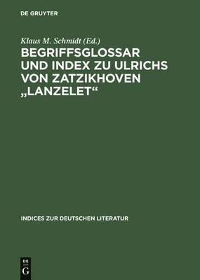 Begriffsglossar Und Index Zu Ulrichs Von Zatzikhoven Lanzelet 1