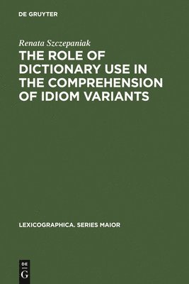 bokomslag The Role of Dictionary Use in the Comprehension of Idiom Variants