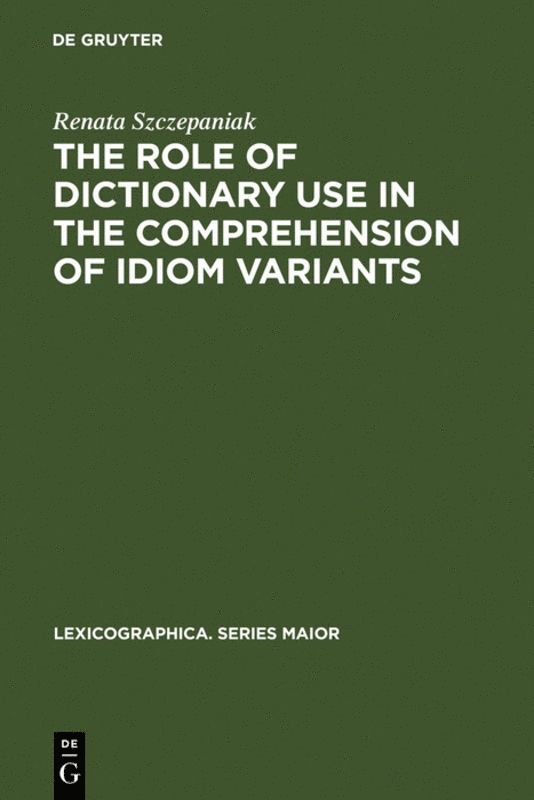 Renata Szczepaniak - Role of Dictionary Use in the Comprehension of Idiom Variants, Inbunden