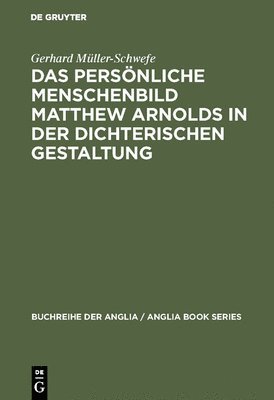 Gerhard Müller-Schwefe - persönliche Menschenbild Matthew Arnolds in der dichterischen Gestaltung, Inbunden