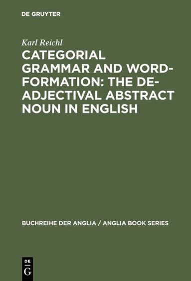 Karl Reichl - Categorial Grammar and Word-Formation: The De-adjectival Abstract Noun in English, Inbunden