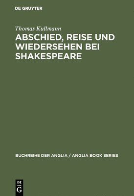 Thomas Kullmann - Abschied, Reise und Wiedersehen bei Shakespeare, Inbunden