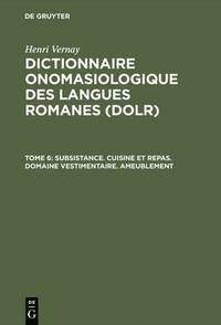 bokomslag Dictionnaire onomasiologique des langues romanes (DOLR), Tome 6, Subsistance. Cuisine et repas. Domaine vestimentaire. Ameublement