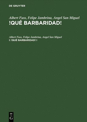 Albert Fuss; Felipe Jambrina; Angel San Miguel: !Qu Barbaridad!. I 1