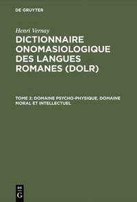 bokomslag Dictionnaire onomasiologique des langues romanes (DOLR), Tome 2, Domaine psycho-physique. Domaine moral et intellectuel