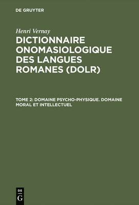 Dictionnaire onomasiologique des langues romanes (DOLR), Tome 2, Domaine psycho-physique. Domaine moral et intellectuel 1