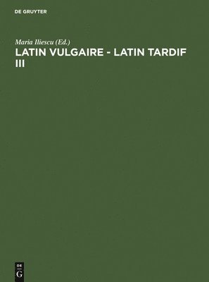 Maria Iliescu, International Conference on Late and Vulgar Latin - Latin Vulgaire - Latin Tardif III, Inbunden