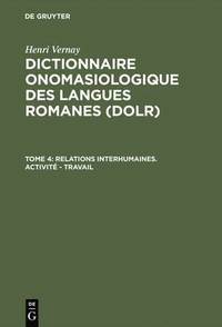 bokomslag Dictionnaire onomasiologique des langues romanes (DOLR), Tome 4, Relations interhumaines. Activit - Travail