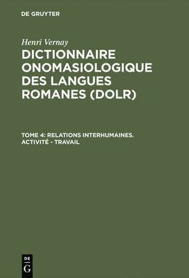 Dictionnaire onomasiologique des langues romanes (DOLR), Tome 4, Relations interhumaines. Activit - Travail 1