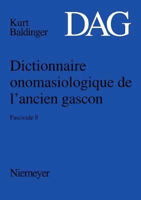 Dictionnaire Onomasiologique de l'Ancien Gascon (Dag). Fascicule 8 1