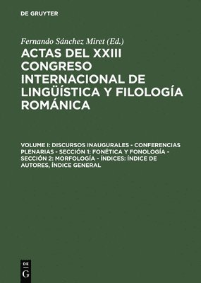 Actas del XXIII Congreso Internacional de Lingstica y Filologa Romnica, Volume I, Discursos inaugurales - Conferencias plenarias - Seccin 1 1