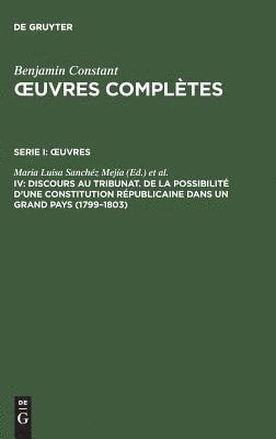 Benjamin Constant, Kurt Kloocke, Maria Luisa Sanchéz Mejía - OEuvres complètes, IV, Discours au Tribunat. De la possibilité d'une constitution républicaine dans un grand pays (1799-1803), Inbunden