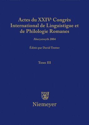 Actes Du XXIV Congrs International de Linguistique Et de Philologie Romanes. Tome III 1
