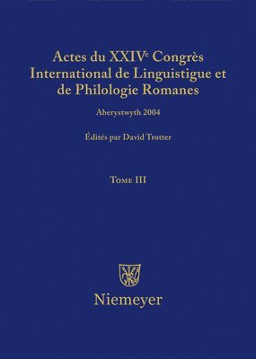 Actes Du XXIV Congrès International de Linguistique Et de Philologie Romanes. Tome III