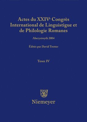 Actes Du XXIV Congrs International de Linguistique Et de Philologie Romanes. Tome IV 1